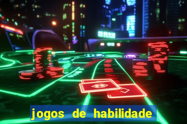 jogos de habilidade para ganhar dinheiro